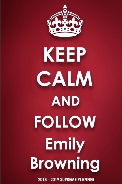 Keep Calm and Follow Emily Browning 2018-2019 Supreme Planner, Paperback / softback Book