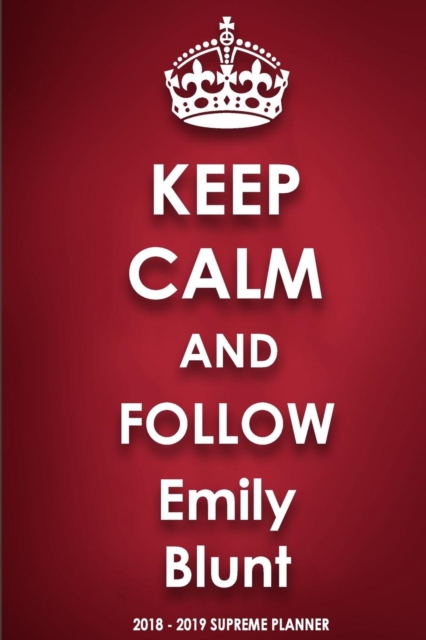 Keep Calm and Follow Emily Blunt 2018-2019 Supreme Planner, Paperback / softback Book