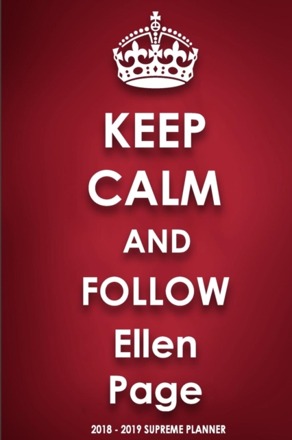 Keep Calm and Follow Ellen Page 2018-2019 Supreme Planner, Paperback / softback Book