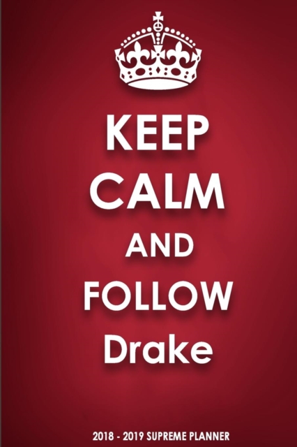 Keep Calm and Follow Drake 2018-2019 Supreme Planner, Paperback / softback Book