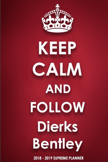 Keep Calm and Follow Dierks Bentley 2018-2019 Supreme Planner, Paperback / softback Book