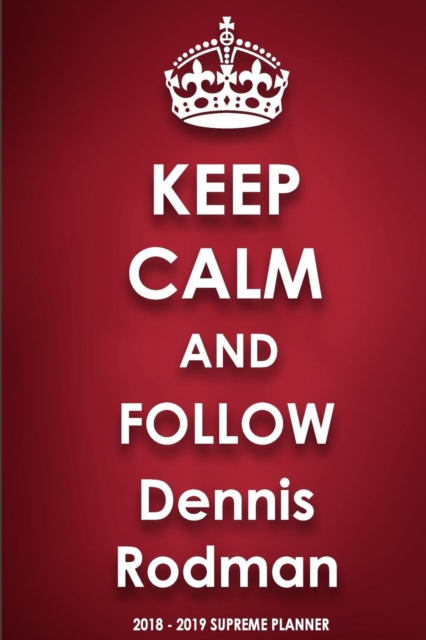 Keep Calm and Follow Dennis Rodman 2018-2019 Supreme Planner, Paperback / softback Book