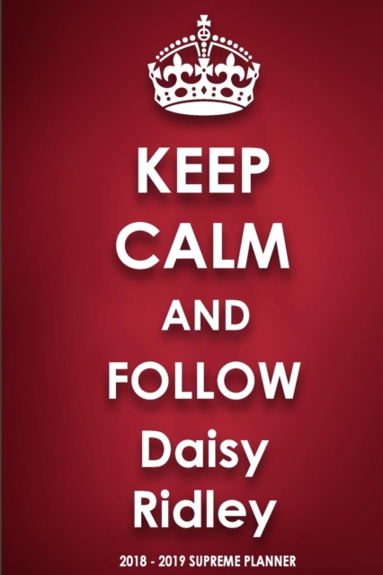 Keep Calm and Follow Daisy Ridley 2018-2019 Supreme Planner, Paperback / softback Book