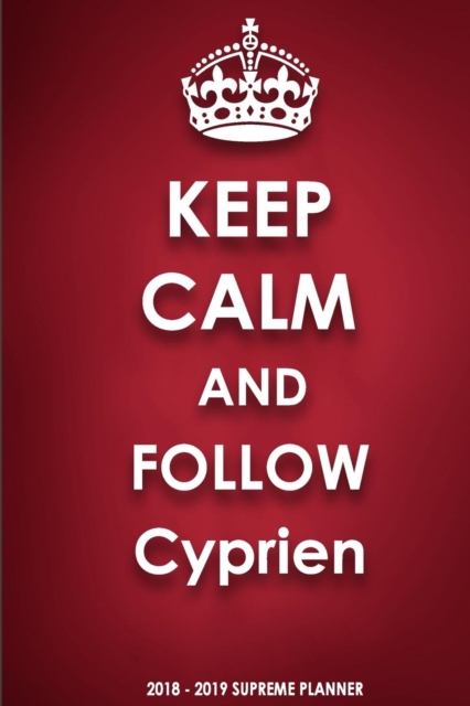 Keep Calm and Follow Cyprien 2018-2019 Supreme Planner, Paperback / softback Book