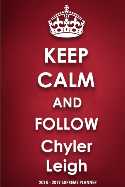 Keep Calm and Follow Chyler Leigh 2018-2019 Supreme Planner, Paperback / softback Book