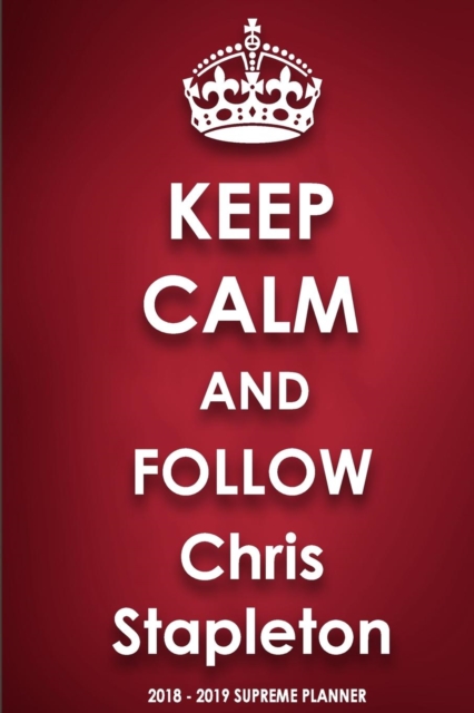 Keep Calm and Follow Chris Stapleton 2018-2019 Supreme Planner, Paperback / softback Book