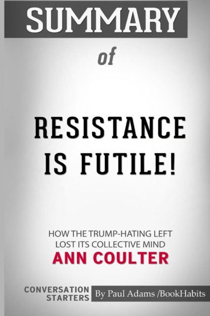 Summary of Resistance is Futile! by Ann Coulter : Conversation Starters, Paperback / softback Book