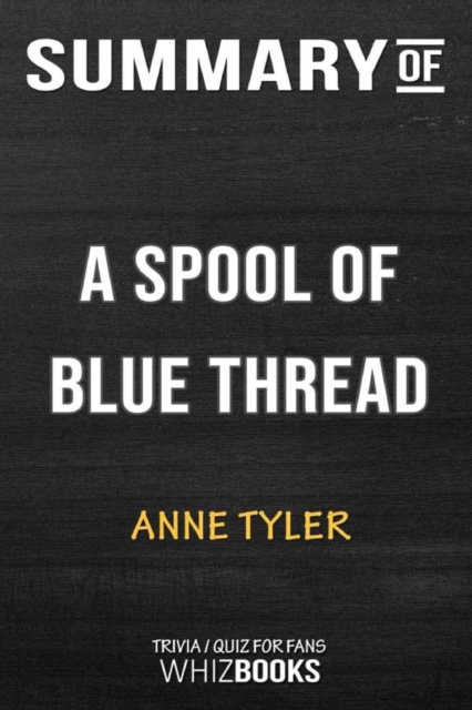 Summary of A Spool of Blue Thread : A Novel: Trivia/Quiz for Fans, Paperback / softback Book