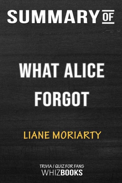 Summary of The What Alice Forgot : Trivia/Quiz for Fans, Paperback / softback Book