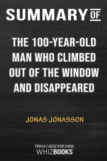 Summary of The Hundred-Year-Old Man Who Climbed Out of the Window and Disappeared : Trivia/Quiz for Fans, Paperback / softback Book
