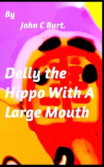 Delly the Hippo With A Large Mouth., Hardback Book