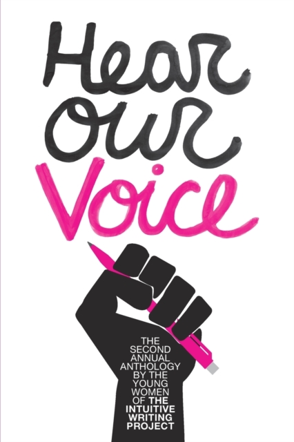 Hear Our Voice : The Second Annual Anthology of The Intuitive Writing Project, Paperback / softback Book