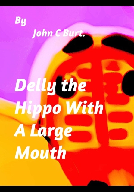 Delly the Hippo With A Large Mouth., Hardback Book