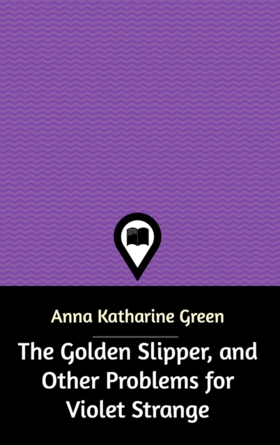 The Golden Slipper, and Other Problems for Violet Strange, Hardback Book
