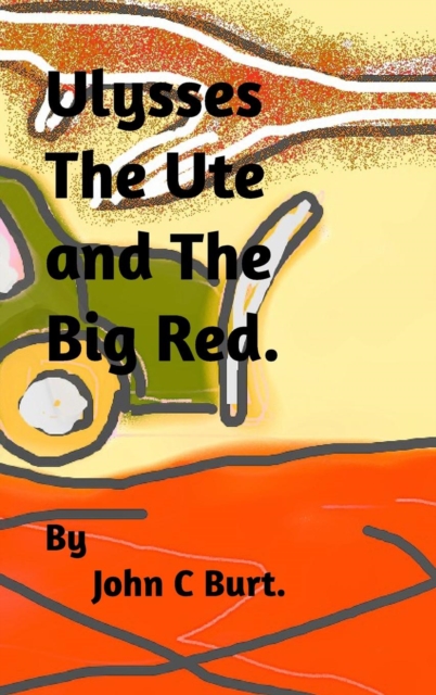Ulysses The Ute and The Big Red., Hardback Book