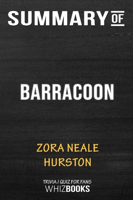 Summary of Barracoon : The Story of the Last Black Cargo: Trivia/Quiz for Fans, Paperback / softback Book