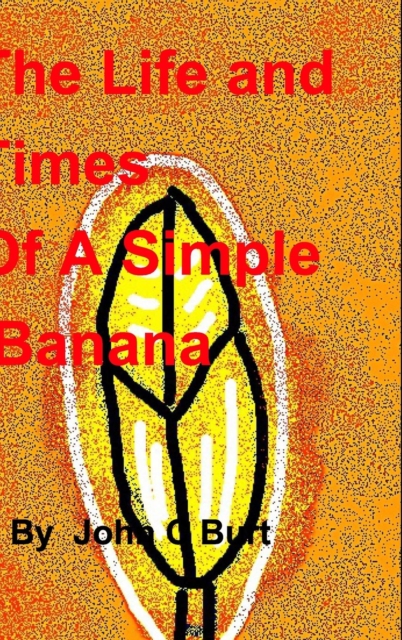 The Life and Times of a Simple Banana, Hardback Book