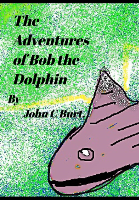 The Adventures of Bob the Dolphin., Hardback Book