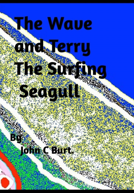 The Wave and Terry the Surfing Seagull., Hardback Book
