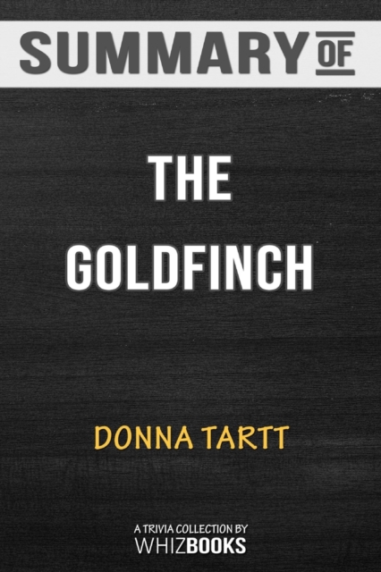 Summary of The Goldfinch : A Novel (Pulitzer Prize for Fiction): Trivia/Quiz for Fans, Paperback / softback Book