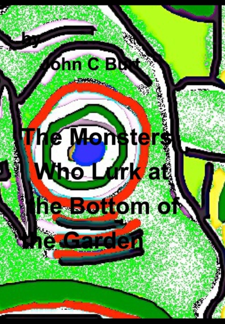 The Monsters Who Lurk at the Bottom of the Garden., Hardback Book