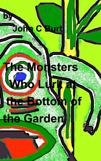 The Monsters Who Lurk at the Bottom of the Garden., Hardback Book