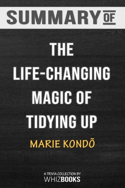 Summary of the Life-Changing Magic of Tidying Up : The Japanese Art of Decluttering and Organizing: Trivia/Quiz for Fans, Paperback / softback Book