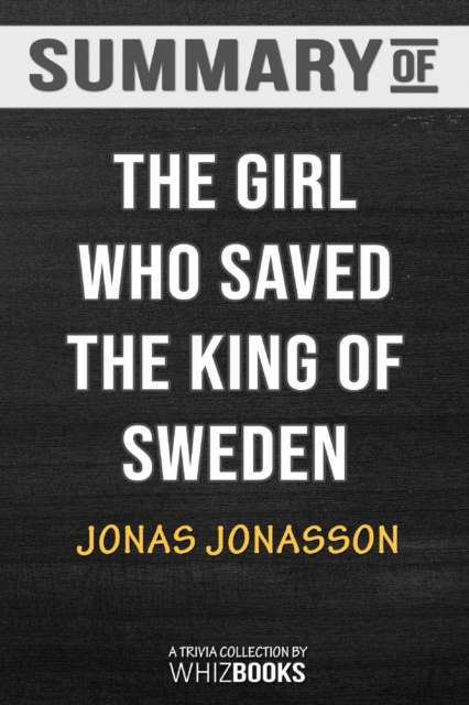 Summary of the Girl Who Saved the King of Sweden : A Novel: Trivia/Quiz for Fans, Paperback / softback Book