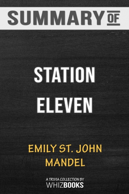 Summary of Station Eleven : Trivia/Quiz for Fans, Paperback / softback Book