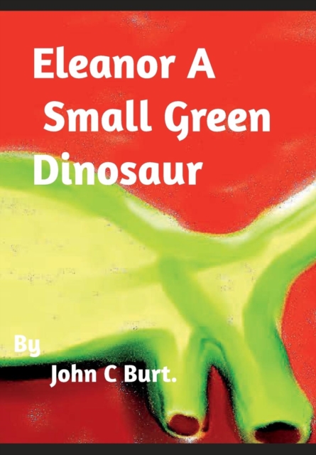 Eleanor a Small Green Dinosaur., Hardback Book