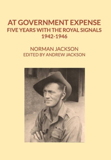 At Government Expense : Five years with the Royal Signals, 1942-1946, Hardback Book