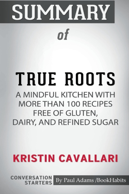 Summary of True Roots by Kristin Cavallari : Conversation Starters, Paperback / softback Book