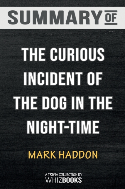 Summary of the Curious Incident of the Dog in the Night-Time : Trivia/Quiz for Fans, Paperback / softback Book