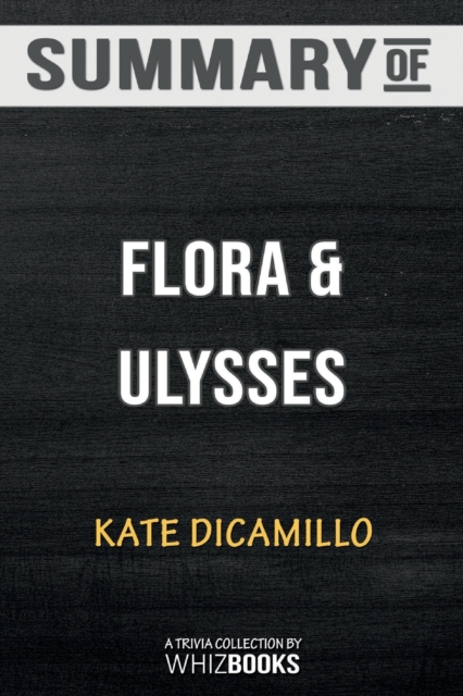 Summary of Flora and Ulysses : The Illuminated Adventures: Trivia/Quiz for, Paperback / softback Book