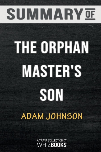 Summary of the Orphan Master's Son : A Novel (Pulitzer Prize for Fiction): Trivia/Quiz for Fans, Paperback / softback Book