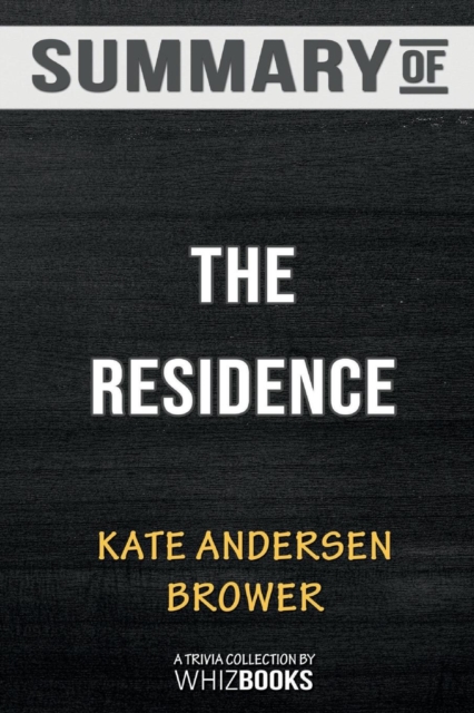 Summary of The Residence : Inside the Private World of the White House: Trivia/Quiz for Fans, Paperback / softback Book