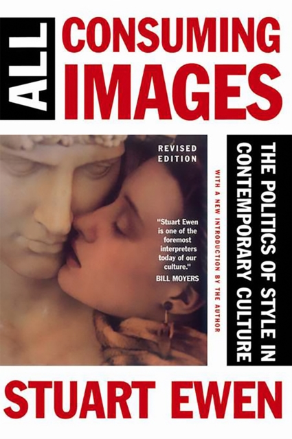 All Consuming Images : The Politics Of Style In Contemporary Culture, Paperback / softback Book
