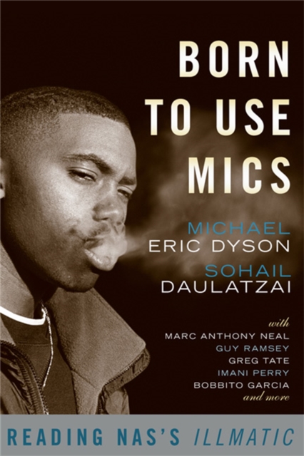Born to Use Mics : Reading Nas's Illmatic, Paperback / softback Book