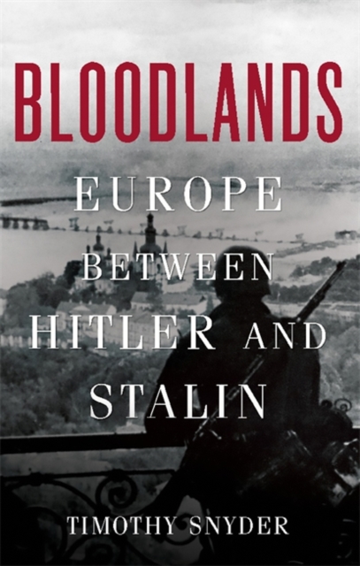 Bloodlands : Europe Between Hitler and Stalin, Hardback Book