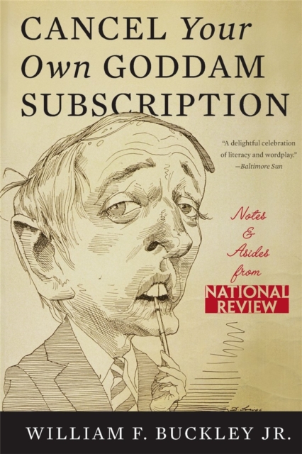 Cancel Your Own Goddam Subscription : Notes and Asides from National Review, Paperback / softback Book