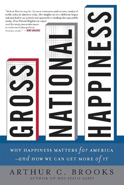 Gross National Happiness : Why Happiness Matters for America--and How We Can Get More of It, Hardback Book