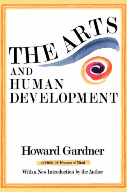 The Arts And Human Development : With A New Introduction By The Author, Paperback / softback Book