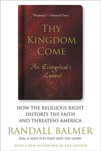 Thy Kingdom Come : How the Religious Right Distorts Faith and Threatens America, Paperback / softback Book