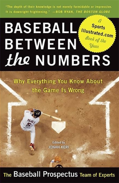 Baseball Between the Numbers : Why Everything You Know About the Game Is Wrong, Paperback / softback Book