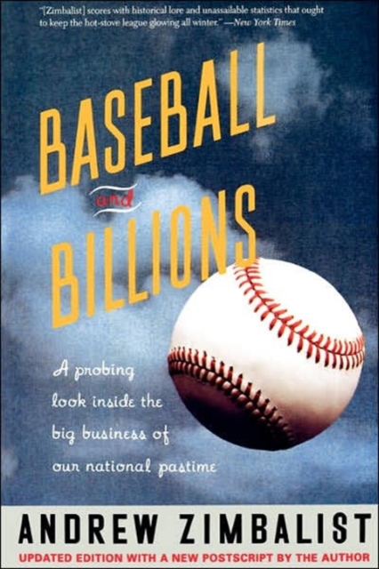 Baseball And Billions : A Probing Look Inside The Big Business Of Our National Pastime, Paperback / softback Book