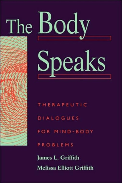 The Body Speaks : Therapeutic Dialogues For Mind-Body Problems, Hardback Book