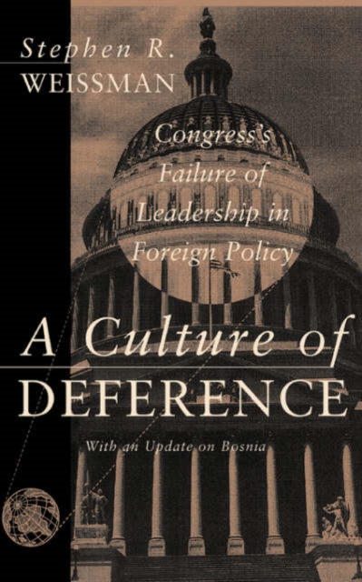 A Culture Of Deference : Congress' Failure Of Leadership In Foreign Policy, Paperback / softback Book