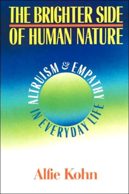 The Brighter Side Of Human Nature : Altruism And Empathy In Everyday Life, Paperback / softback Book