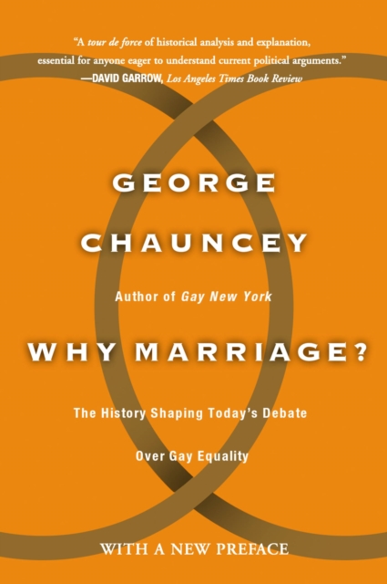Why Marriage : The History Shaping Today's Debate Over Gay Equality, Paperback / softback Book