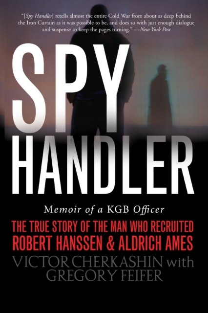 Spy Handler : Memoir of a KGB Officer: The True Story of the Man Who Recruited Robert Hanssen and Aldrich Ames, Paperback / softback Book
